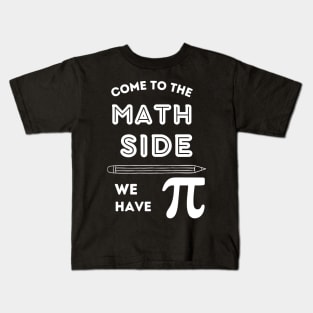 Funny Come to the Math Side we have PI Kids T-Shirt